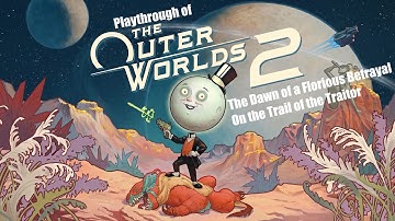 The Outer Worlds 2 (PC) The Dawn of a Florious Betrayel and more playthrough part 22