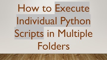How to Execute Individual Python Scripts in Multiple Folders
