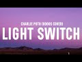 Charlie Puth - Light Switch (Lyrics) ~ xooos cover