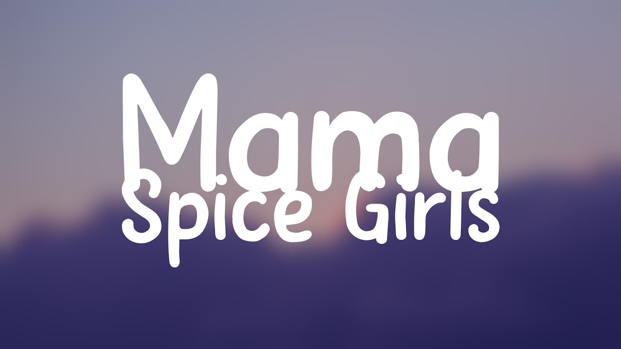 Mama Spice Girls Lyrics 🧉 Youtube 