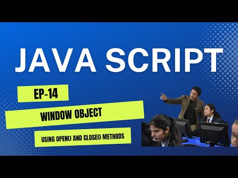 JavaScript Tutorial (EP-14): Using open() and close() methods of the Window Object