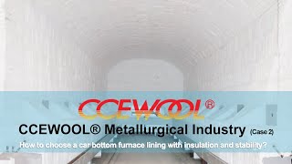 Refractory Ceramic Fiber | Car Bottom Furnace Insulation | Industrial Furnace Insulation | CCEWOOL ®