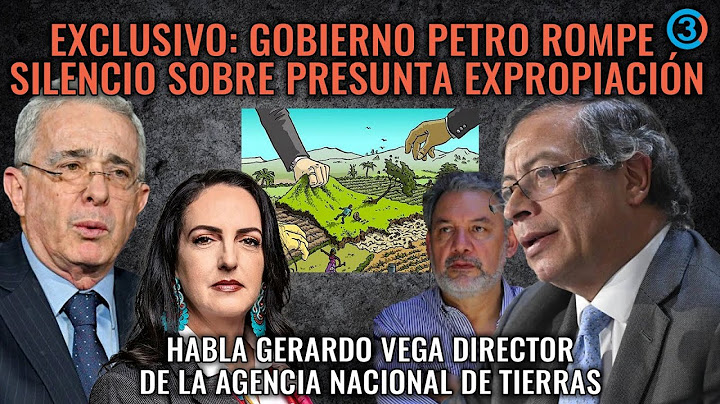 EXCLUSIVO: GOBIERNO PETRO ROMPE SILENCIO SOBRE PRESUNTA EXPROPIACIÓN Y DESMIENTE LA URIBISMO
