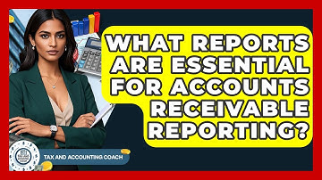 What Reports Are Essential For Accounts Receivable Reporting? - Tax and Accounting Coach