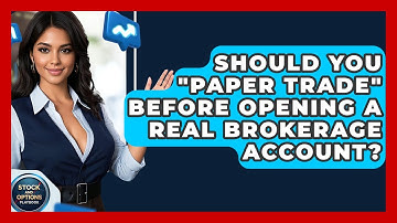 Should You "paper Trade" Before Opening A Real Brokerage Account? - Stock and Options Playbook