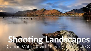 Shooting Landscapes with the Canon EOS R5 / Canon With David Newton / Episode 4
