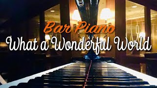 Bar Piano / What a Wonderful World  この素晴らしき世界 - Louis Armstrong (By Request) ※再UP