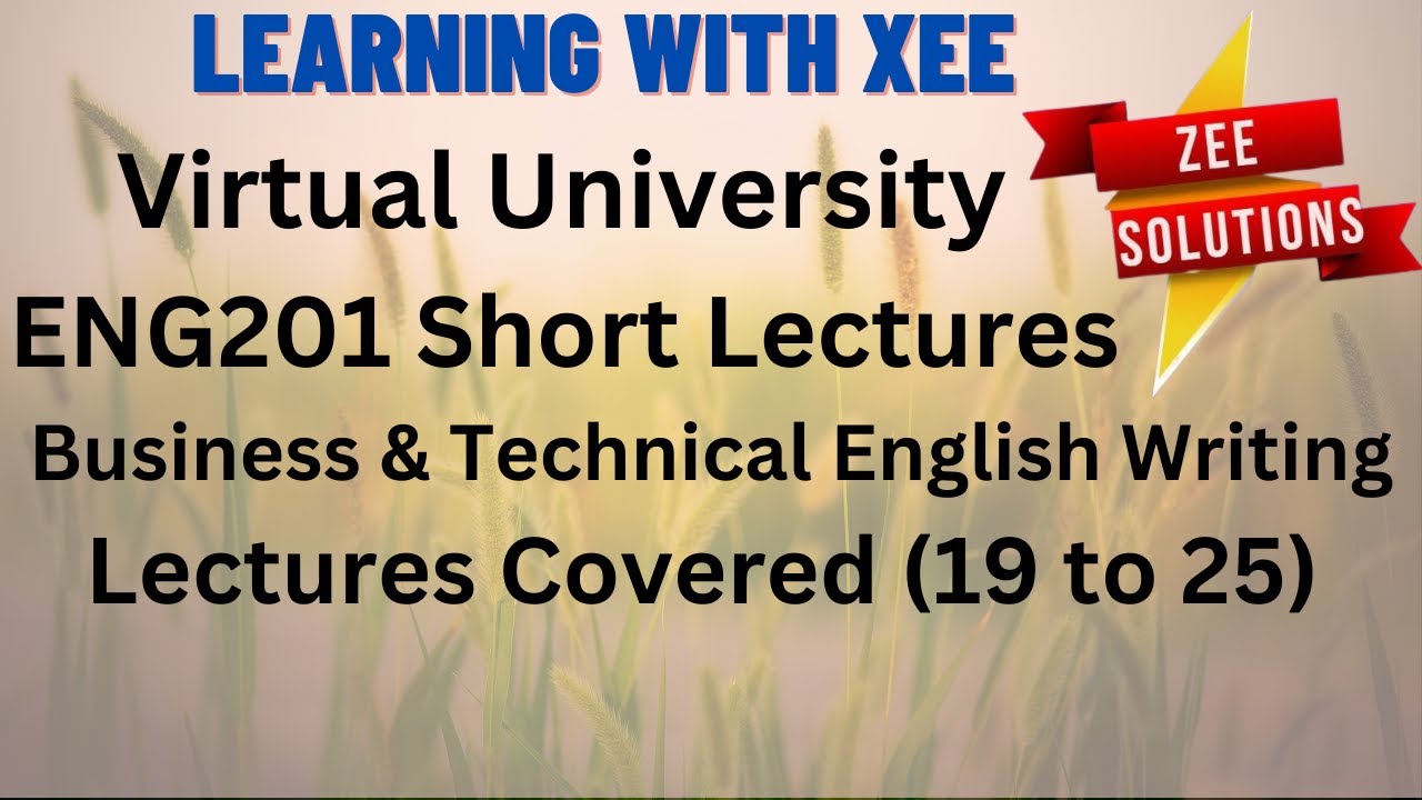ENG201 Business &Technical English Short Lectures (Covered 19 to 25) Virtual University