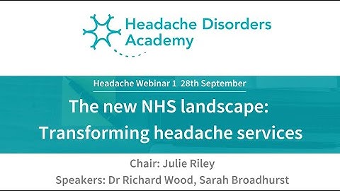 Headache Disorders Academy webinar- The new NHS landscape: Transforming headache services