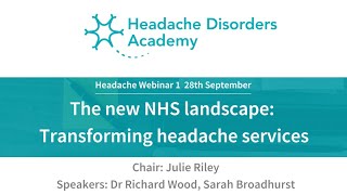 Headache Disorders Academy Webinar- The New Nhs Landscape Transforming Headache Services