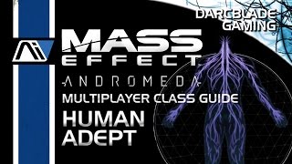 Human Adept Guide : Mass Effect Andromeda Multiplayer Class Guides