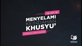 Menyelami Keindahan Khusyu’ - Cahaya di Atas Cahaya 10