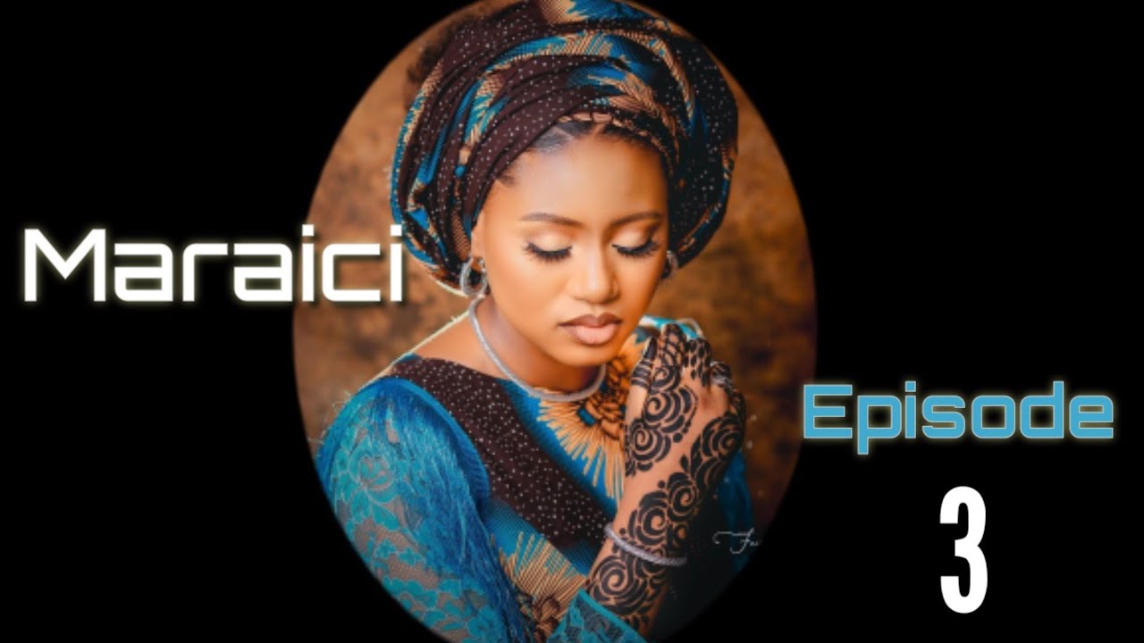 Maraici Episode 3 Latest Hausa Novels May 28/2022