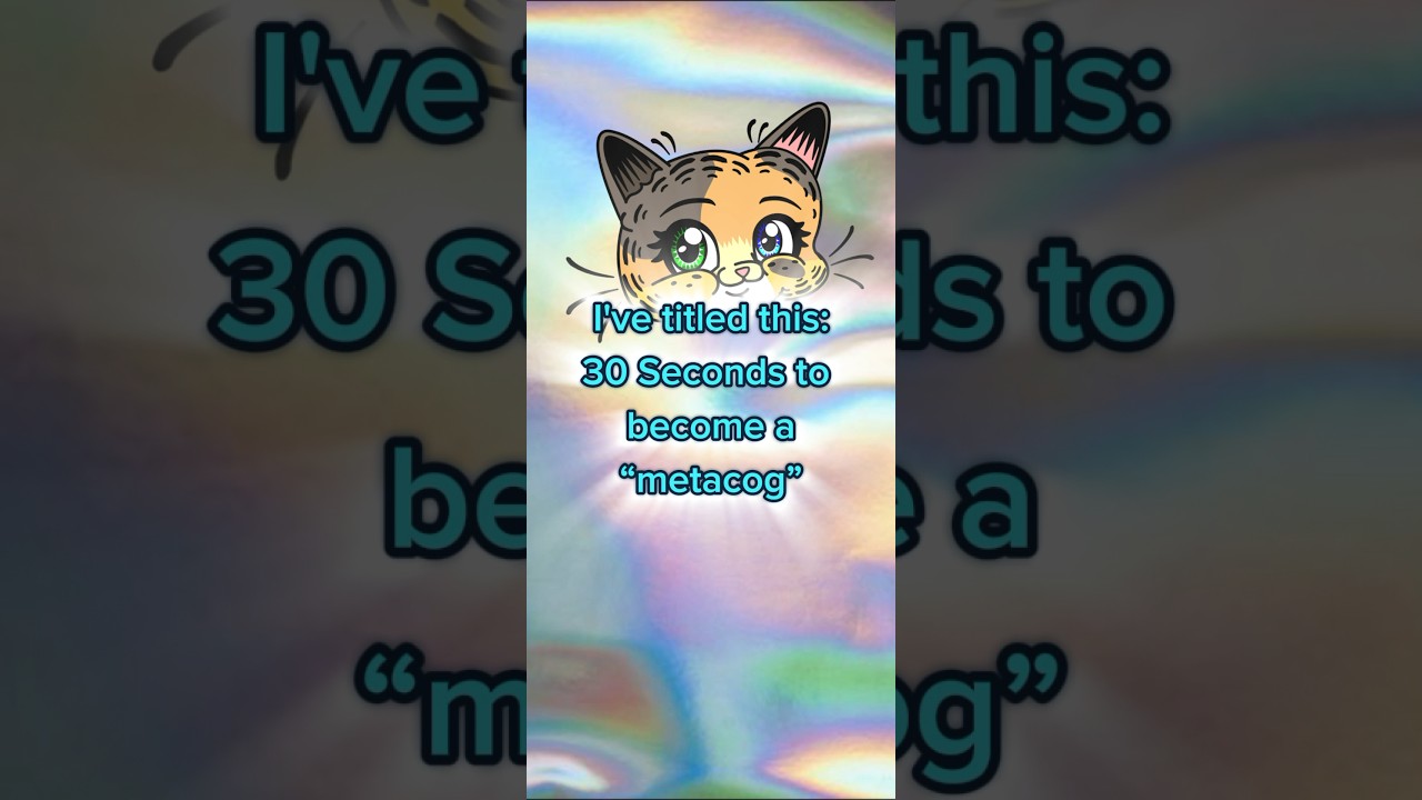 30s To Become a Metacog 🐾