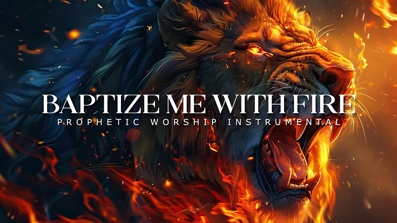 Watch Baptize Me With Fire : Powerful Prophetic Worship Music on YouTube Watch Baptize Me With Fire : Powerful Prophetic Worship Music on YouTube