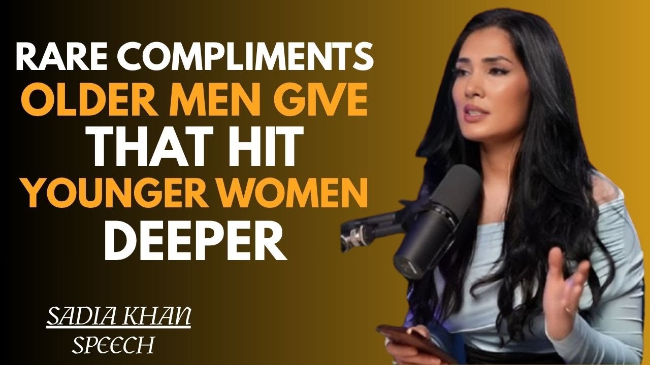 RARE COMPLIMENTS OLDER MEN GIVE THAT HIT YOUNGER WOMEN DEEPER | SADIA KHAN MOTIVATION SPEECH