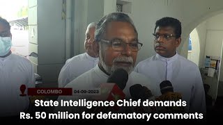 State Intelligence Chief demands Rs. 50 million for defamatory comments