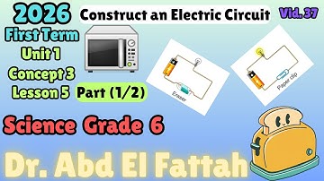 ساينس سادسة ابتدائى ترم اول Grade 6 Science Concept 3 Lesson 5 (P1) | Construct an Electric Circuit