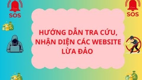 Hướng dẫn tra cứu, nhận diện các website lừa đảo