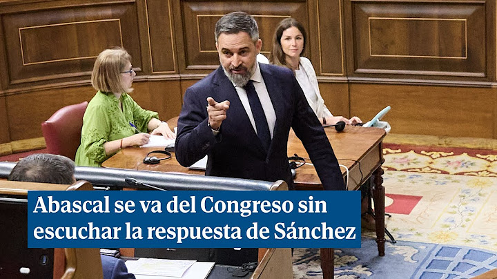 Abascal se va del Congreso de los Diputados y Sánchez responde repasando sus irregularidades