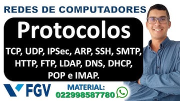 Protocolos de Comunicação TCP, UDP, IPSec, ARP, SSH, SMTP, HTTP, FTP, LDAP, DNS, DHCP, POP, IMAP ..
