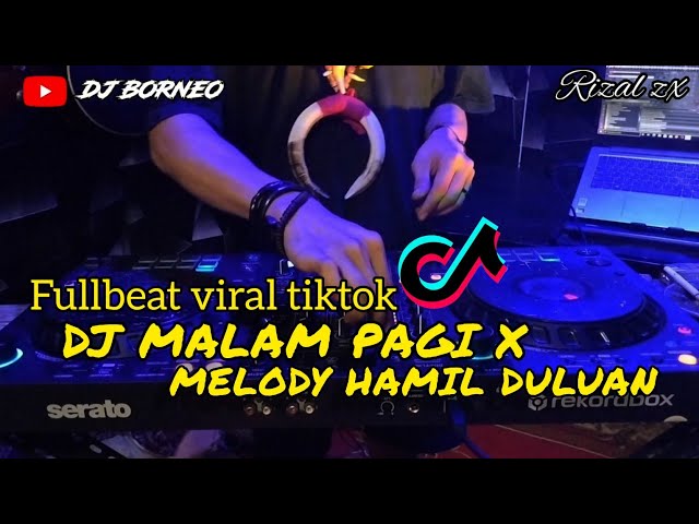 DJ MALAM PAGI FULLBEAT X HAMIL DULUAN VIRAL TIKTOK (dj borneo remix) class=