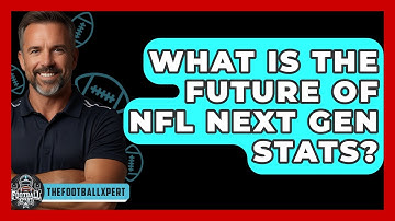 What Is The Future Of NFL Next Gen Stats? - The Football Xpert