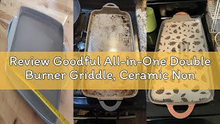 Review Goodful All-in-One Double Burner Griddle, Ceramic Nonstick, Durable Cast Aluminum, Oven Safe