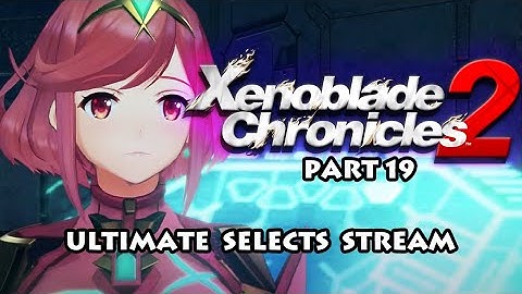 Xenoblade Chronicles 2 - Part 19 Climbing up the world tree (Ultimate Stream)