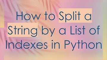 How to Split a String by a List of Indexes in Python