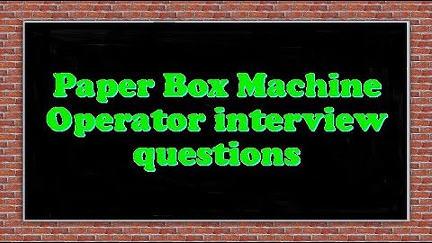 Paper Box Machine Operator interview questions