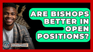 Are Bishops Better In Open Positions? - The Board Game Xpert