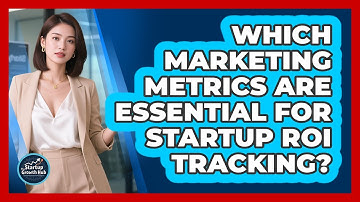 Which Marketing Metrics Are Essential For Startup ROI Tracking? - The Startup Growth Hub