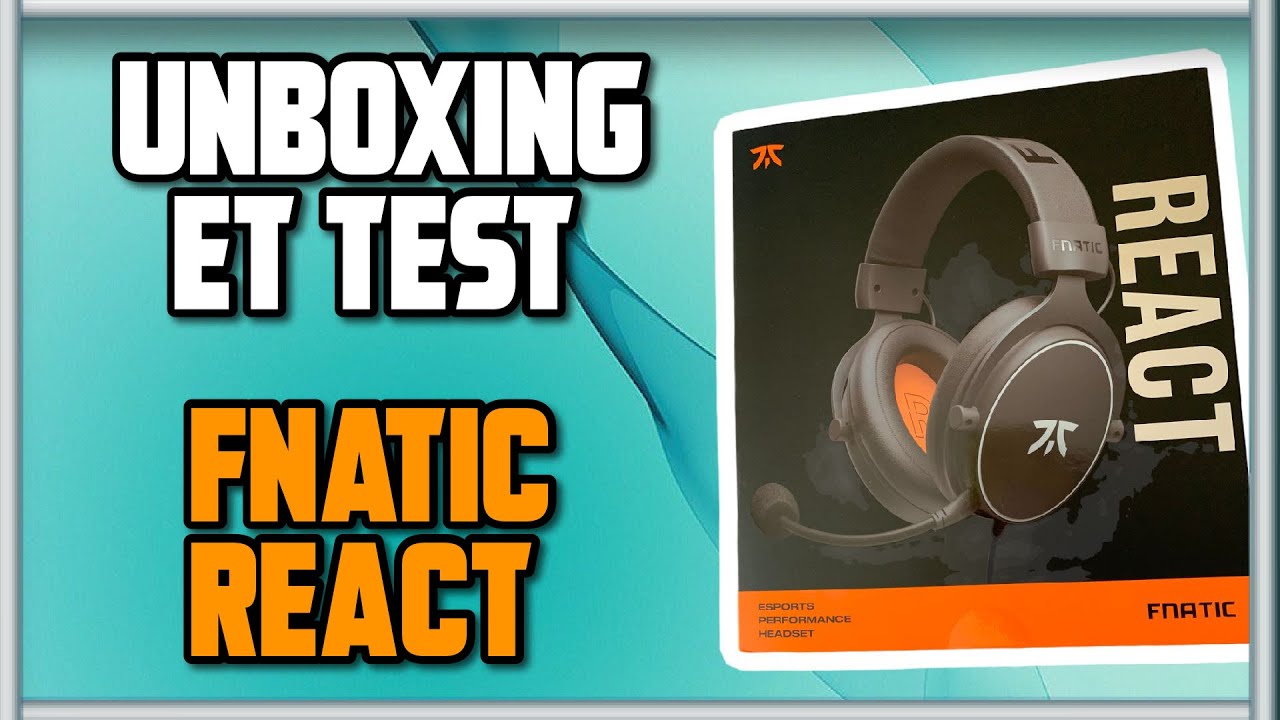 Unboxing + test Fnatic React 