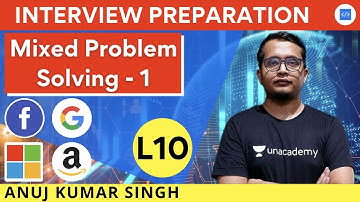 Mixed Problem Solving - 1 | L - 10 | Interview Preparation | Anuj Kumar Singh