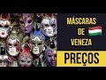 AS MÁSCARAS DE VENEZA E OS PREÇOS