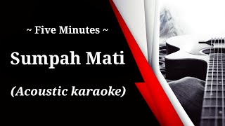 Five Minutes - Sumpah Mati (acoustic karaoke)