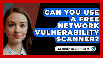 Can You Use A Free Network Vulnerability Scanner? - SecurityFirstCorp.com