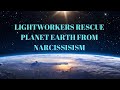 Lightworkers Rescue Planet Earth from Narcissism | Aita Channeling Her Higher Self