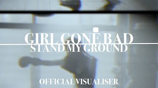 Girl Gone Bad - Stand My Ground [OFFICIAL VISUALISER]
