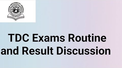 Assam University Silchar|| TDC EXAMS ROUTINE AND RESULT DISCUSSION||