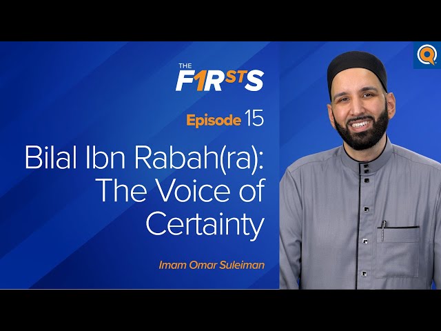Bilal Ibn Rabah (ra): The Voice of Certainty | The Firsts | Dr. Omar Suleiman class=
