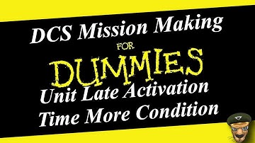DCS World Mission Editor Series (Unit Late Activation with Time More Condition)