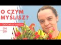 O czym myślisz? | Inga Pozorska | Zoom - 04.09