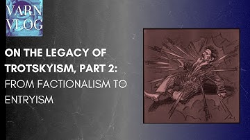 Varn Vlog: The Legacy and Demise of Trotskyism, Part 2:  Factionalism and Entryism