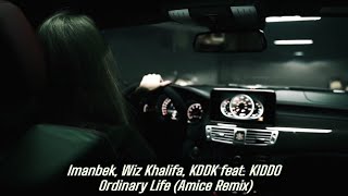 Imanbek, Wiz Khalifa, KDDK feat. KIDDO - Ordinary Life (Amice Remix)