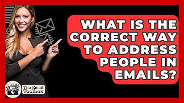 What Is The Correct Way To Address People In Emails? - TheEmailToolbox.com