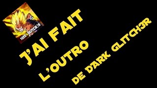 [New] J'ai fait l'outro de DARK GLITCH3R Resimi