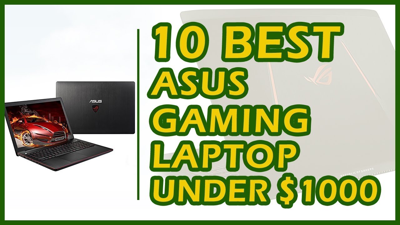 10 Best ASUS Gaming Laptop Under 1000 Reviews 2018 YouTube