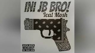 Ical mosh_ini jb bro